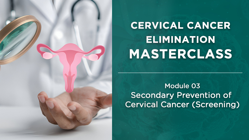 Module 3 - Secondary Prevention of Cervical Cancer (Screening)