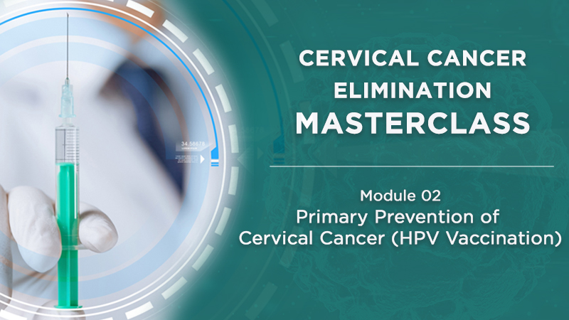 Module 2 - Primary Prevention of  Cervical Cancer (HPV Vaccination)